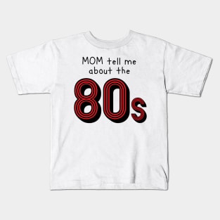 Mom tell me about 80s retro style Kids T-Shirt